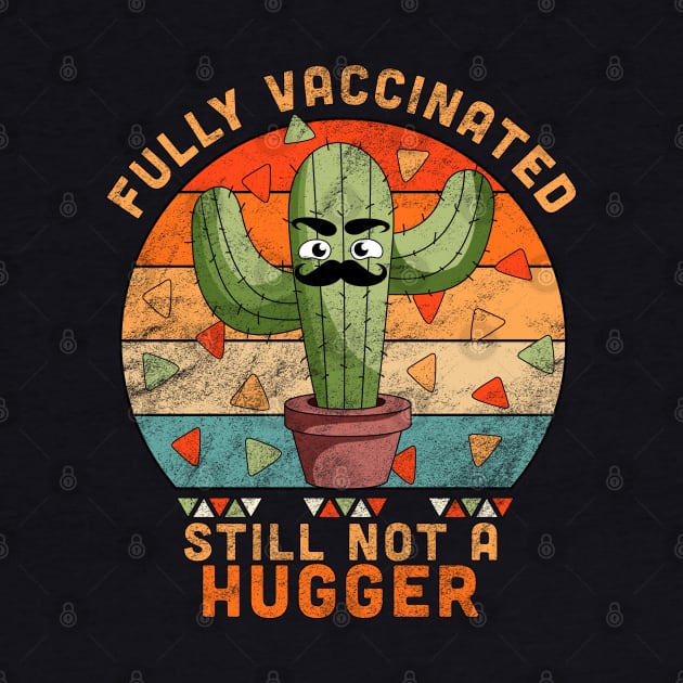 Fully Vaccinated Still Not A Hugger Funny Cactus by OrangeMonkeyArt